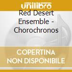 Red Desert Ensemble - Chorochronos cd