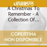 A Christmas To Remember - A Collection Of Cherished Carols cd