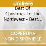 Best Of Christmas In The Northwest - Best Of Christmas In The Northwest cd musicale di Best Of Christmas In The Northwest