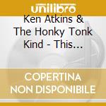 Ken Atkins & The Honky Tonk Kind - This Train cd