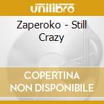 Zaperoko - Still Crazy cd musicale di Zaperoko