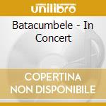 Batacumbele - In Concert cd musicale