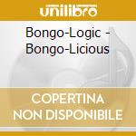 Bongo-Logic - Bongo-Licious cd musicale