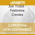 Joe Trolot - Festivites Creoles cd musicale di Joe Trolot