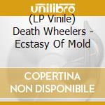 (LP Vinile) Death Wheelers - Ecstasy Of Mold vinile