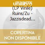(LP Vinile) Ruins/Zu - Jazzisdead Live (Orange Vinyl) vinile