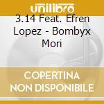 3.14 Feat. Efren Lopez - Bombyx Mori cd