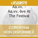 Aa.vv. - Aa.vv.-live At The Festival cd musicale di Aa.vv.