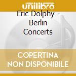 Eric Dolphy - Berlin Concerts cd musicale di Eric Dolphy
