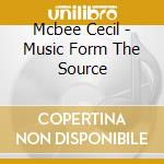 Mcbee Cecil - Music Form The Source cd musicale di Mcbee Cecil