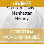 Stanton Davis - Manhattan Melody cd musicale