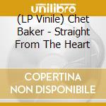 (LP Vinile) Chet Baker - Straight From The Heart lp vinile