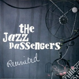 Jazz Passengers (The) - Reunited cd musicale di THE JAZZ PASSENGERS