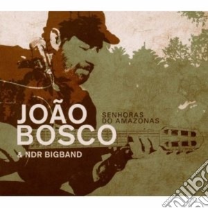 Joao Bosco / Ndr Bigband - Senhoras Do Amazonas cd musicale di Joao Bosco