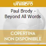 Paul Brody - Beyond All Words cd