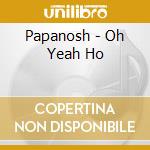 Papanosh - Oh Yeah Ho cd musicale di Papanosh