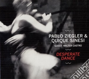 Pablo Ziegler & Quique Sinesi - Desperate Dance cd musicale di Ziegler pablo & sine