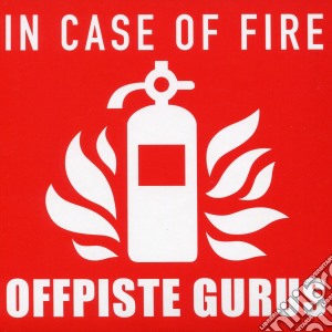 Offpiste Gurus - In Case Of Fire cd musicale di Offpiste Gurus