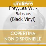 Frey,Lea W. - Plateaus (Black Vinyl) cd