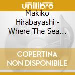 Makiko Hirabayashi - Where The Sea Breaks cd musicale di Makiko Hirabayashi