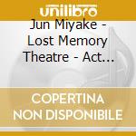 Jun Miyake - Lost Memory Theatre - Act 3 cd musicale di Jun Miyake