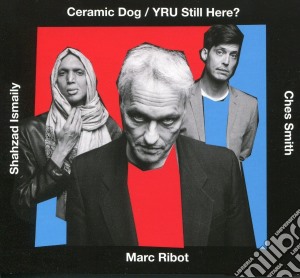 Marc Ribot / Ceramic Dog - You Still Here? cd musicale di Marc Ribot / Ceramic Dog