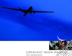 Kip Hanrahan - Crescent Moon Waning cd musicale di Kip Hanrahan