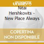 Nitai Hershkovits - New Place Always cd