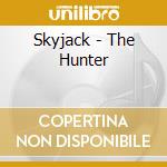 Skyjack - The Hunter cd musicale di Skyjack