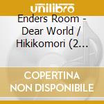 Enders Room - Dear World / Hikikomori (2 Cd) cd