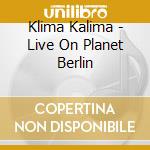 Klima Kalima - Live On Planet Berlin cd
