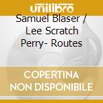 Samuel Blaser / Lee Scratch Perry- Routes cd