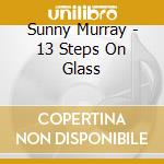 Sunny Murray - 13 Steps On Glass cd