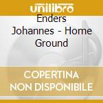 Enders Johannes - Home Ground cd musicale di Johannes Enders