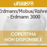 Erdmann/Mobus/Rohrer - Erdmann 3000 cd musicale di Erdmann/Mobus/Rohrer