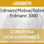Erdmann/Mobus/Rohrer - Erdmann 3000 cd
