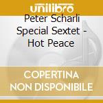 Peter Scharli Special Sextet - Hot Peace cd