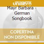 Mayr Barbara - German Songbook cd musicale di Mayr Barbara