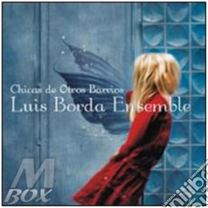 Luis Borda -Chicas De Otros Barrios cd musicale di BORDA LUIS ENSEMBLE