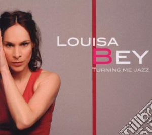 Louisa Bey - Turning Me Jazz cd musicale di Louisa Bey