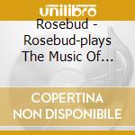 Rosebud - Rosebud-plays The Music Of Newport cd musicale di Rosebud