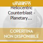 Heliocentric Counterblast - Planetary Tunes cd musicale di Counter Heliocentric