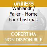 Wahlandt / Faller - Home For Christmas cd