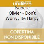 Isabelle Olivier - Don't Worry, Be Harpy cd