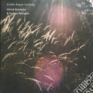 Ulrich Drechsler & Stefano Battaglia - Little Peace Lullaby cd musicale di Drechsler ulrich; ba