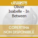 Olivier Isabelle - In Between cd musicale di Olivier Isabelle