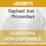 Raphael Jost - Moosedays cd