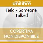Field - Someone Talked cd
