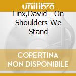Linx,David - On Shoulders We Stand cd