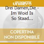 Drei Damen,Die - Im Woid Is So Staad (Digipak) cd